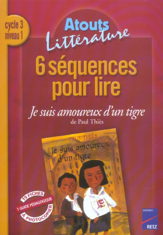 6 séquences pour lire Je suis amoureux d'un tigre de Paul Thiès Cycle 3 niveau 1