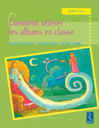 Comment utiliser les albums en classe . Cycles 1, 2 et 3