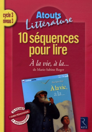 10 séquences pour lire A la vie, à la... de Marie-Sabine Roger. Cycle 3 niveau 3