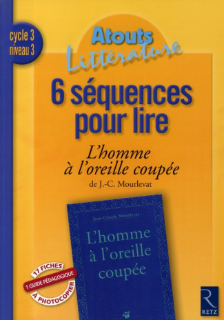 6 Séquences pour lire. cycle 3 niveau 3, L'homme à l'oreille coupée