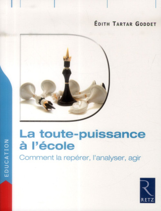 La toute-puissance à l'école. Comment la repérer, l'analyser, agir