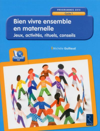 Bien vivre ensemble en maternelle. Jeux, activités, rituels, conseils - Cycle 1 - Programmes 2015, a