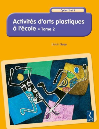 Activités d'arts plastiques à l'école Cycles 2 et 3. Tome 2