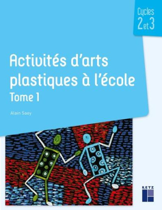 Activités d'arts plastiques à l'école cycles 2 et 3. Tome 1