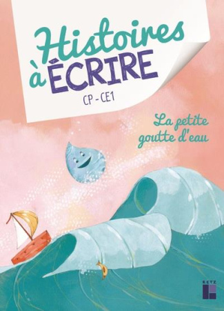 Histoires à écrire CP-CE1. La petite goutte d'eau, avec 1 CD-ROM