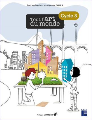 Tout l'art du monde Cycle 3 - CM1/CM2. Avec 1 CD-ROM