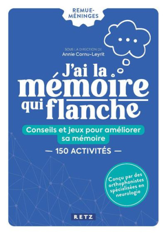 J'ai la mémoire qui flanche. Conseils et jeux pour améliorer sa mémoire. 150 Activités