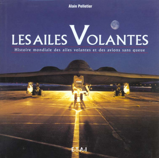 LES AILES VOLANTES. Histoire mondiale des ailes volantes et des avions sans queue