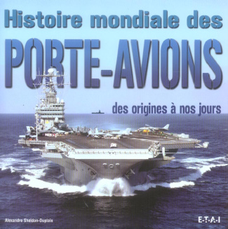 Histoire mondiale des porte-avions. Des origines à nos jours