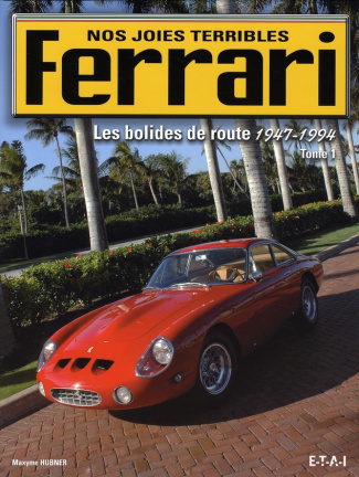 Ferrari, nos joies terribles. Tome 1, Les bolides de route 1947-1994