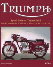 Triumph Speed Twin et Thunderbird. Tous les modèles des 5T 498 cm3 et 6T 649 cm3 de 1938 à 1966