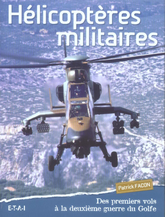 Hélicoptères militaires. Des premiers vols à la deuxième guerre du Golfe