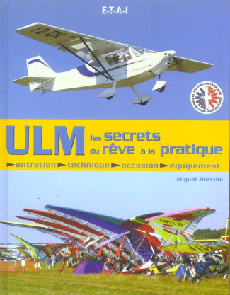ULM les secrets du rêv à la pratique. Entretien, technique, occasion, équipement