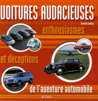 Voitures audacieuses. Enthousiasmes et déceptions de l'aventure automobile
