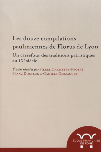 Les douze compilations pauliniennes de Florus de Lyon. Un carrefour des traditions patristiques au I
