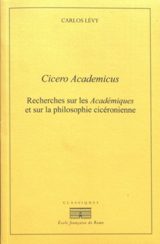 Cicero Academicus. Recherches sur les Académiques et sur la philosophie cicéronienne, 2e édition