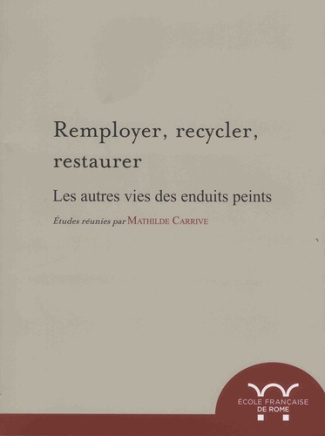 Remployer, recycler, restaurer. Les autres vies des enduits peints