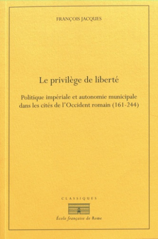 Le privilège de liberté. Politique impériale et autonomie municipale dans les cités de l?Occident ro