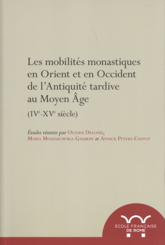 Les mobilités monastiques en Orient et en Occident de l'Antiquité tardive au Moyen Age (IVe-XVe sièc