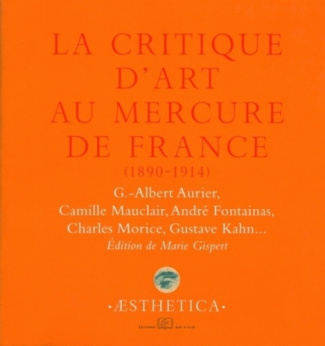 La critique d'art au Mercure de France (1890-1914). G-Albert Aurier, Camille Mauclair, André Fontain