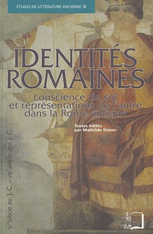 Identités romaines. Conscience de soi et représentations de l'autre dans la Rome antique (IVe siècle