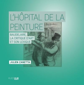 L'hôpital de la peinture. Baudelaire, la critique d'art et son lexique