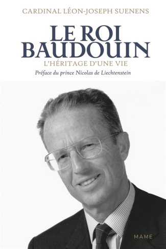 Le roi Baudouin. L'héritage d'une vie
