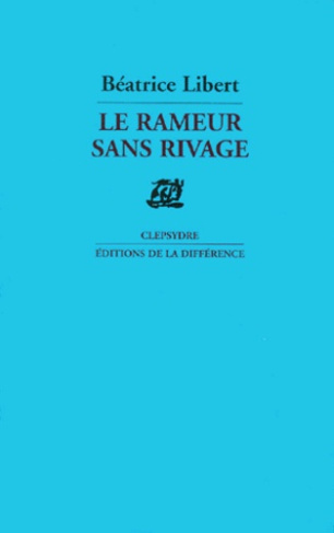 Le rameur sans rivage. Poèmes