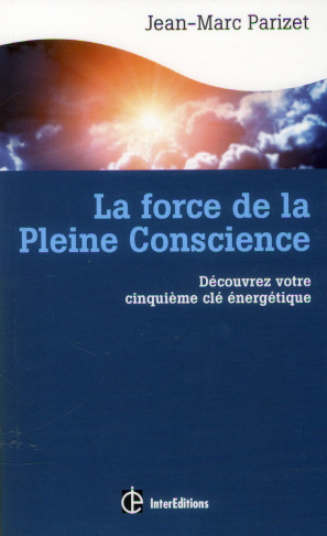 La force de la Pleine Conscience. Découvrez votre cinquième clé énergétique