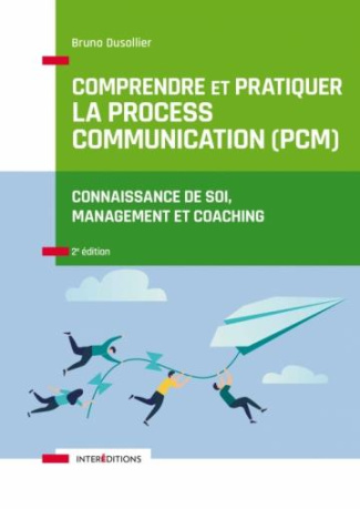 Comprendre et pratiquer la Process Communication (PCM). Un outil de connaissance de soi, management