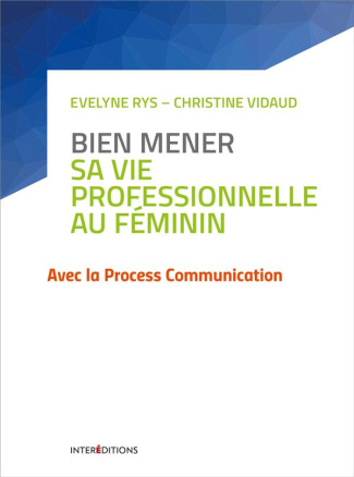 Bien mener sa vie professionnelle au féminin. Avec la Process Communication