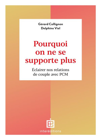 Pourquoi on ne se supporte plus. Eclairer nos relations de couple avec PCM
