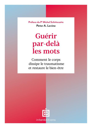 Guérir par-delà les mots. Comment le corps dissipe le traumatisme et restaure le bien-être