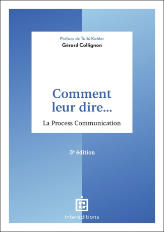 Comment leur dire... La process communication. 3e édition