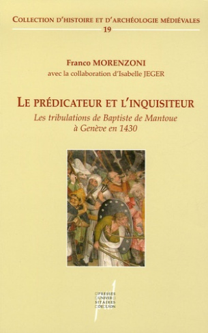 Le prédicateur et l'inquisiteur. Les tribulations de Baptiste de Mantoue à Genève (1430)