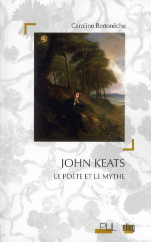 John Keats. Le poète et le mythe