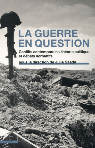 La guerre en question. Conflits contemporains, théorie politique et débats normatifs
