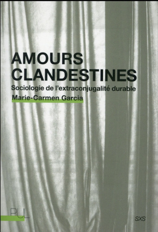 Amours clandestines. Sociologie de l'extraconjugalité durable