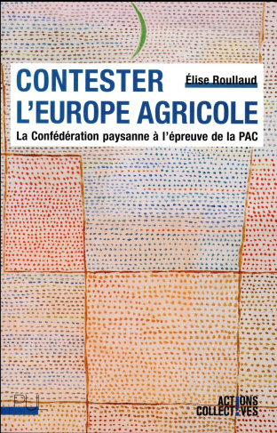Contester l'Europe agricole. La Confédération paysanne à l'épreuve de la PAC