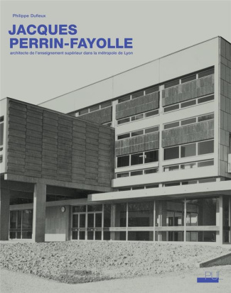 Jacques Perrin-Fayolle (1920-1990). Architecte de l'enseignement supérieur dans la métropole de Lyon