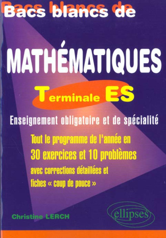 Bacs blancs de Mathématiques Terminale ES. Tout le programme de l'année en 30 exercices et 10 problè