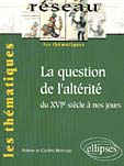 LA QUESTION DE L'ALTERITE DU XVIE SIECLE A NOS JOURS