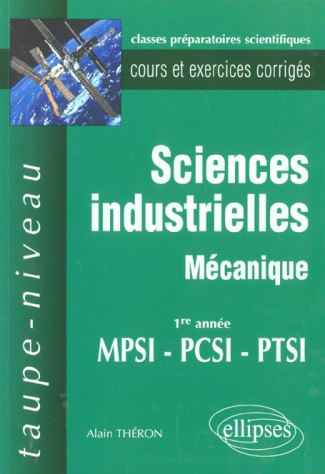 Sciences industrielles mécanique 1ère année MPSI/PCSI/PTSI. Cours et exercices corrigés