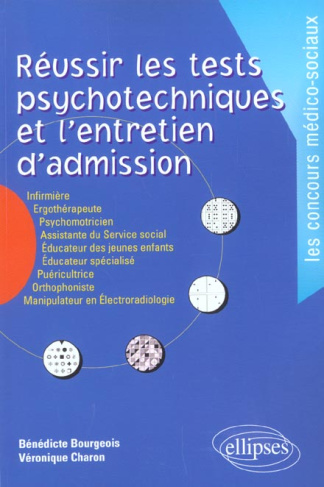 Réussir les tests psychotechniques et l'entretien d'admission. Infirmière, Ergothérapeute, Psychomot
