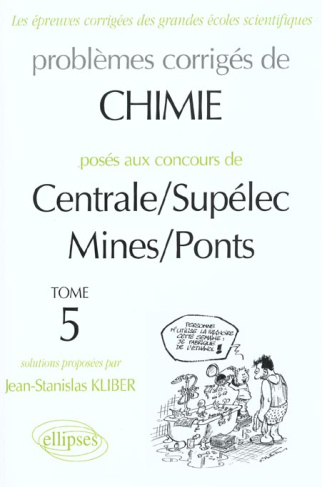 Problèmes corrigés de chimie posés aux concours de Centrale/Supélec et Mines/Ponts. Tome 5