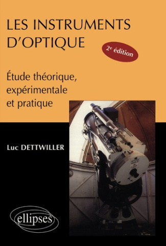 Les instruments d'optique. Etude théorique, expérimentale et pratique, 2ème édition