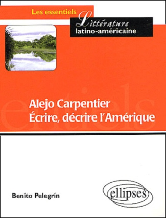 Alejo Carpentier. Ecrire, décrire l'Amérique : partage des eaux et des cultures