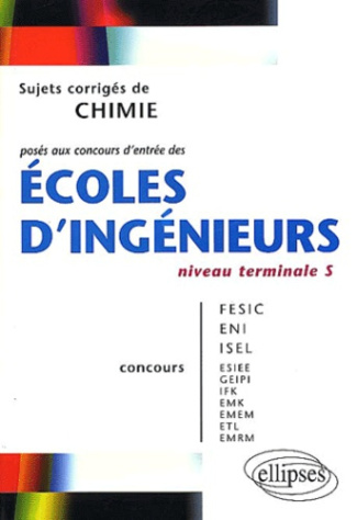 Sujets corrigés de chimie posés aux concours d'entrée des écoles d'ingénieurs niveau Tle S. Concours