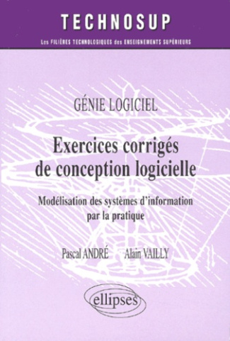 Exercices corrigés de conception logicielle. Modélisation des systèmes d'information par la pratique