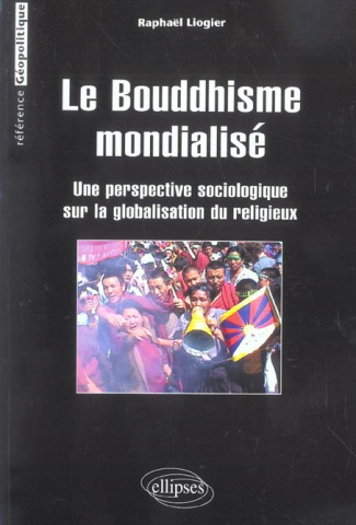 Le bouddhisme mondialisé. Une perspective sociologique sur la globalisation du religieux